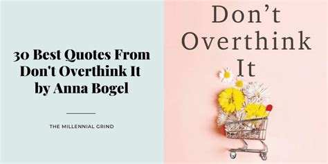30 Best Quotes From Dont Overthink It By Anna Bogel The Millennial Grind