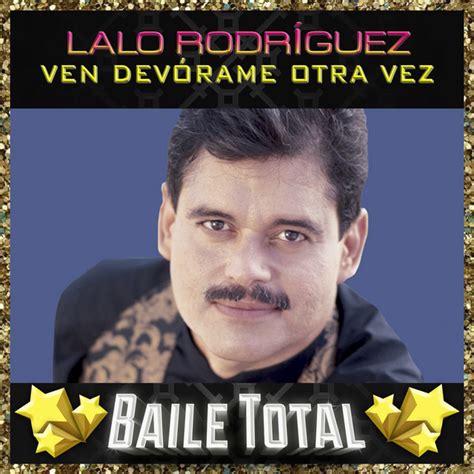 Ven Devórame Otra Vez Baile Total Album By Lalo Rodriguez Spotify