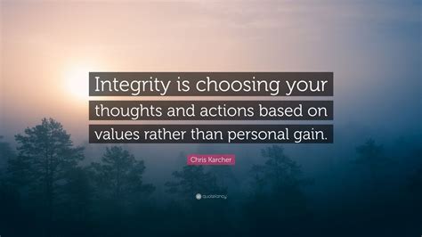 Chris Karcher Quote Integrity Is Choosing Your Thoughts And Actions