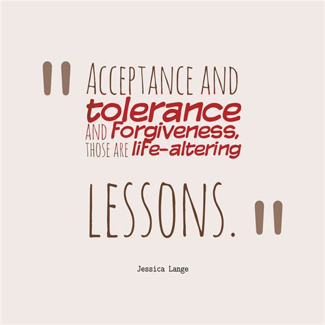 Jessica Lange ‘s Quote About Acceptance And Tolerance And Forgiveness