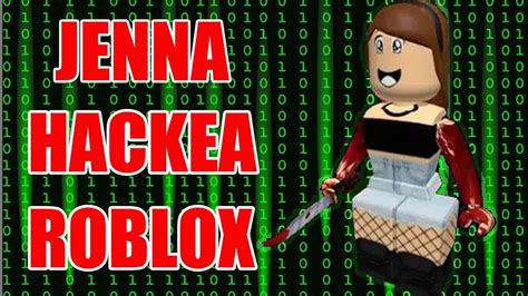 Jenna La Hacker De Roblox Ponianoel Youtube