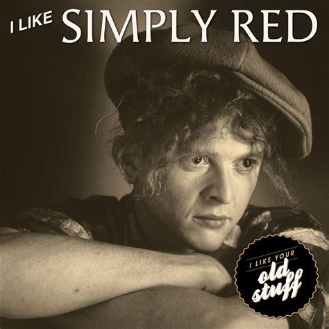 I Like Simply Red I Like Your Old Stuff Iconic Music Artists