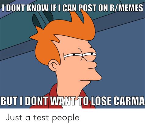 Tu I Dont Know If I Can Post On Rmemes Buti Dont Wantto Lose Carma Just
