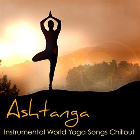 Amazon Com Ashtanga Instrumental World Yoga Songs Chillout For Ashtanga Yoga Vinyasa