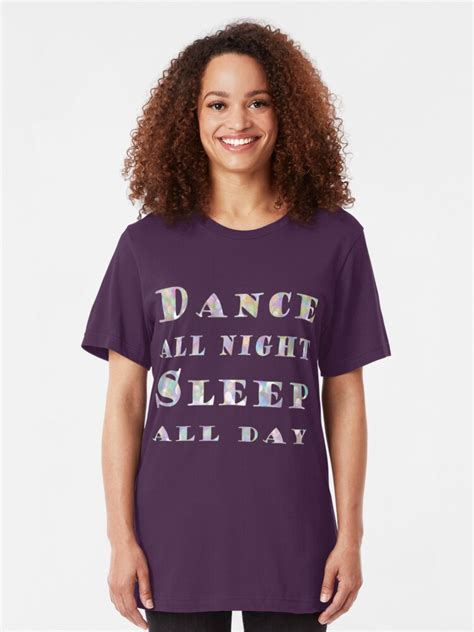 dance all night sleep all day t shirt by garfunkelart redbubble
