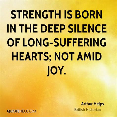 Strength Is Born In The Deep Silence Of Long Suffering Hearts Not Amid