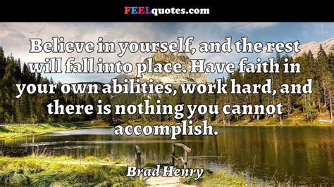 Brad Henry Quote Believe In Yourself And The Rest