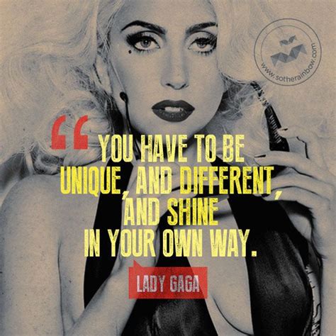 You Have To Be Unique And Different And Shine In Your Own Way