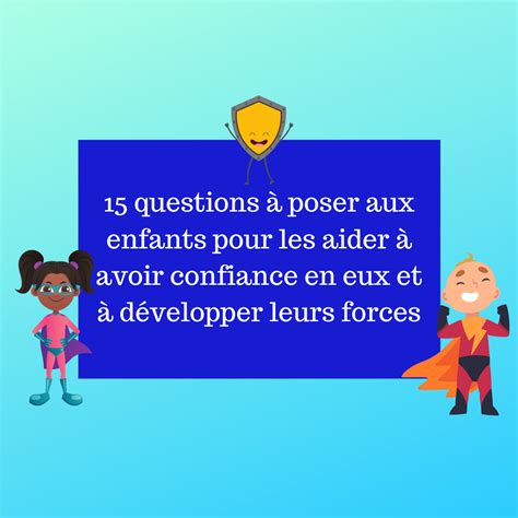 Questions Poser Aux Enfants Pour Les Aider Avoir Confiance En