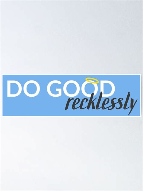 Do Good Recklessly White Version Poster By Limaradragon Redbubble