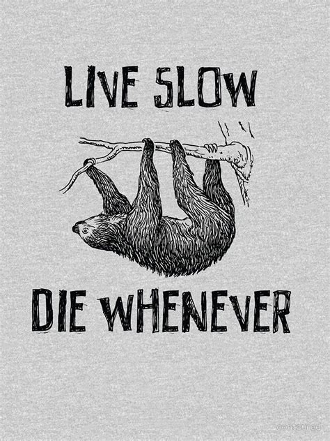 Sloth Live Slow Die Whenever Relaxed Fit T Shirt By Contoured