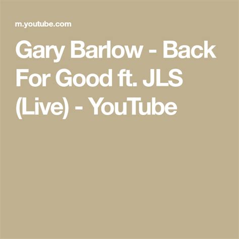 Gary Barlow Back For Good Ft Jls Live Youtube Gary Barlow Gary Barlow