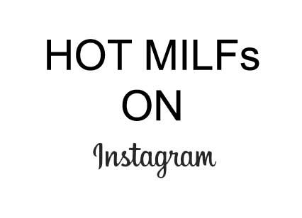 Hottest Instagram Milfs That I D Bang Right Now