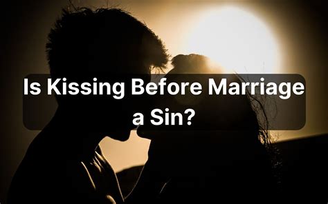 is kissing before marriage a sin what does the bible say
