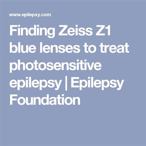 Finding Zeiss Z1 Blue Lenses To Treat Photosensitive Epilepsy Epilepsy Foundation Epilepsy