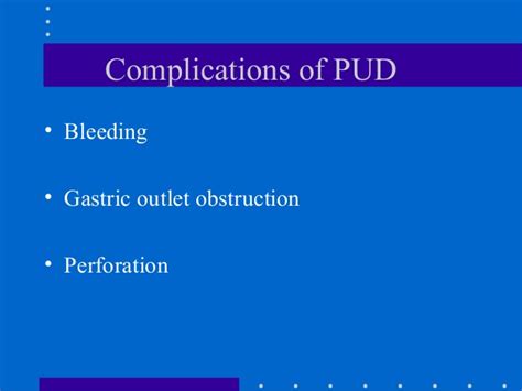 A complete blockage is an emergency and needs medical attention right away. Complications of pud