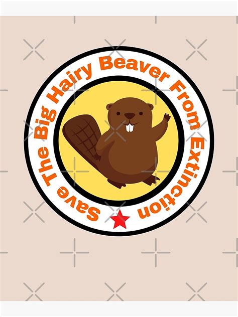 Save The Big Hairy Beaver Poster For Sale By Pstawicki Redbubble