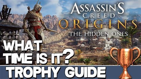 Assassin S Creed Origins The Hidden Ones What Time Is It Trophy Guide Youtube