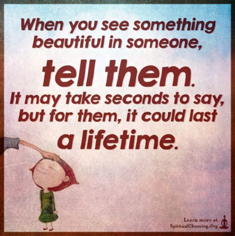 When You See Something Beautiful In Someone Tell Them It May Take