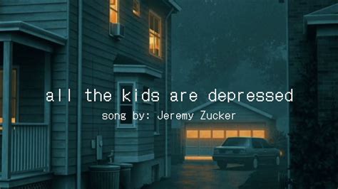 All The Kids Are Depressed Jeremy Zucker Lyrics Video Cause All The
