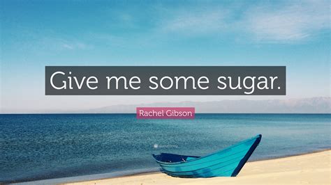 Rachel Gibson Quote Give Me Some Sugar