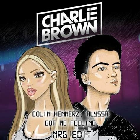 Stream Colin Hennerz Alyssa Got Me Feeling Charlie Brown Nrg Edit By Dj Charlie Brown