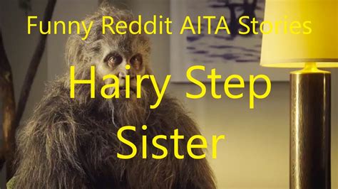 Funny Reddit Aita Stories Hairy Step Sister Ramithehole Youtube