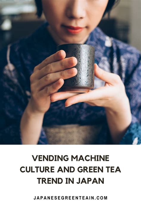 Vending Machine Culture And Green Tea Trend In Japan Green Tea