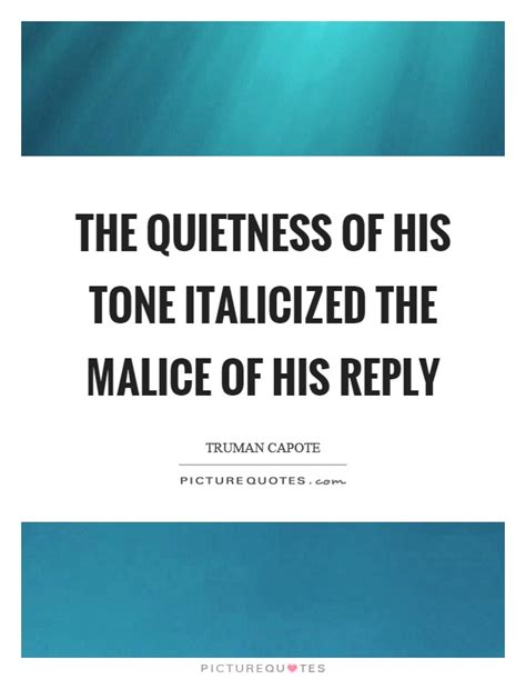 A quote can be a single line from one character or a memorable dialog between several characters. Malice Quotes | Malice Sayings | Malice Picture Quotes
