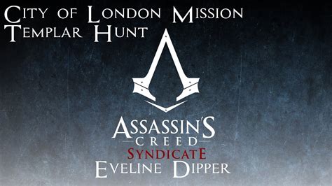 Assassin S Creed Syndicate City Of London Templar Hunt Eveline Dipper