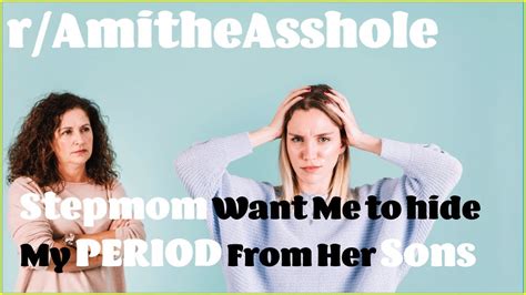 Stepmom Wants Me To Hide My Period From Her Sonsramitheasshole Youtube
