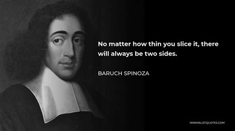 Baruch Spinoza Quote No Matter How Thin You Slice It There Will Always Be Two Sides