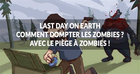 Comment Avoir Last Day On Earth Sur Pc - Last Day On Earth comment avoir le Piège à Zombies | Génération Game