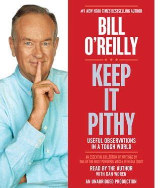 Keep It Pithy: Useful Observations in a Tough World by Bill OReilly