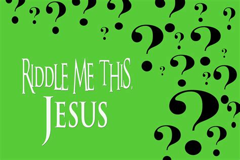 Riddle Me This Jesus The Moral Compass