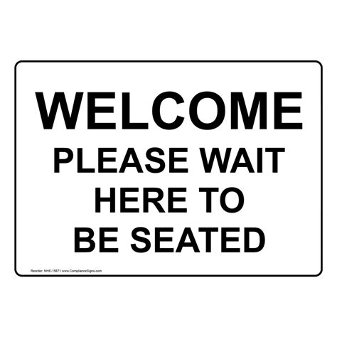 Welcome Please Wait To Be Seated Sign Nhe 15671 Customer Policies