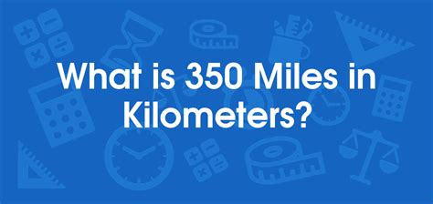 What Is 350 Miles In Kilometers Convert 350 Mi To Km