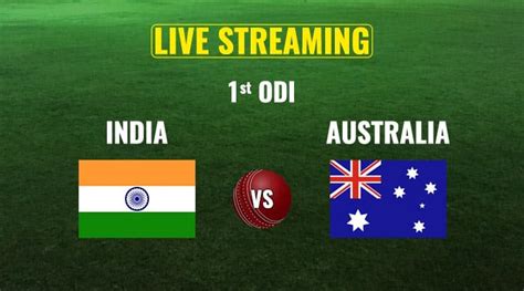 India Vs Australia 1st Odi Live Streaming When Is India Vs Australia