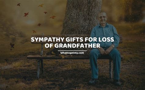 23 Lovely Sympathy Ts For Loss Of Grandfather What To Get My