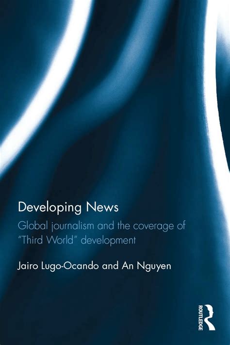 Pdf Developing News Global Journalism And The Coverage Of Third World Development