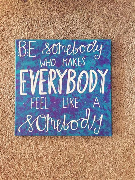 Be Somebody Who Makes Everybody Feel Like A Somebody Canvas Etsy