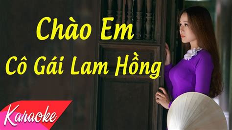 Karaoke Chào Em Cô Gái Lam Hồng Remix Beat Chuẩn Youtube