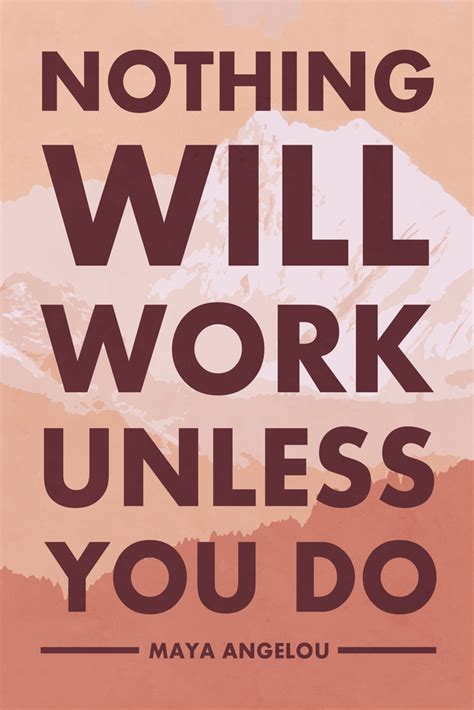Nothing Will Work Unless You Do Maya Angelou Quote Tan Motivational