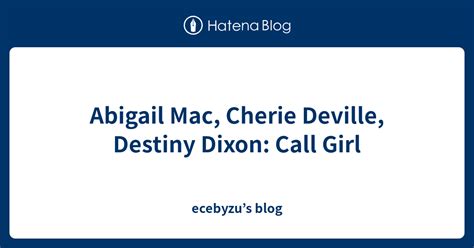Abigail Mac Cherie Deville Destiny Dixon Call Girl Ecebyzu’s Blog