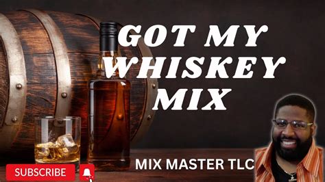 Got My Whiskey Mix By Mix Master Tlc Youtube