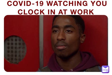 Covid Watching You Clock In At Work Cirocboi Duke C Memes