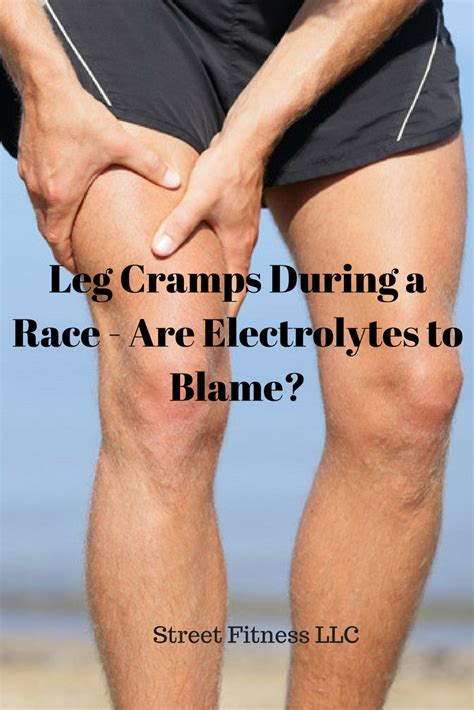 Leg Cramps Are They Really From Electrolyte Loss Street Fitness Llc Leg Cramps Leg