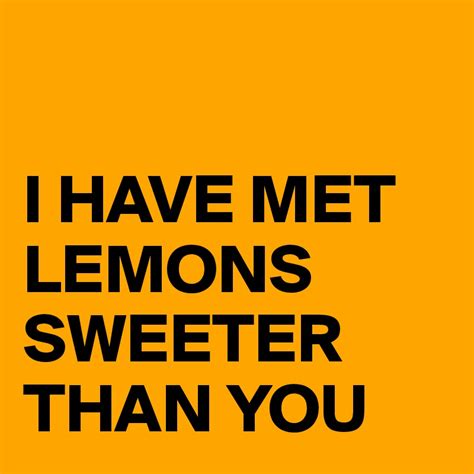i have met lemons sweeter than you post by busylizzie1 on boldomatic