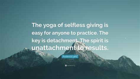 Frederick Lenz Quote “the Yoga Of Selfless Giving Is Easy For Anyone