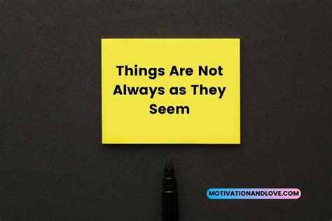 Things Are Not Always As They Seem Quotes Motivation And Love